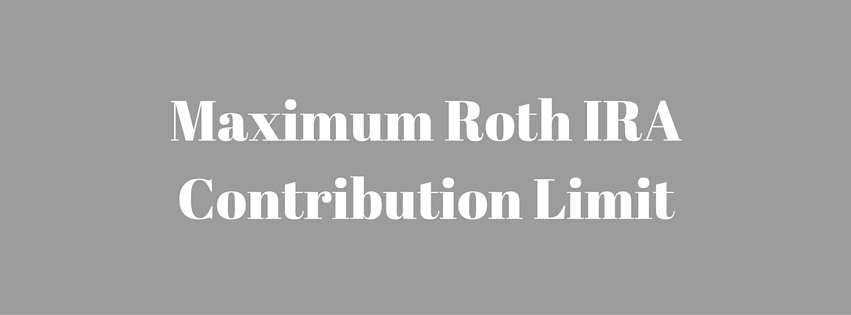 Maximum Roth IRA Contribution Limit